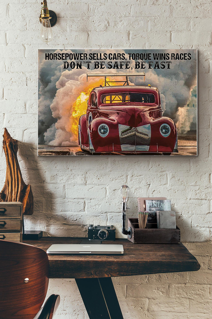Drag Racing Horsepower Sell Cars Torque Wins Races Dont Be Safe Be Fast Canvas Painting Ideas, Canvas Hanging Prints, Gift Idea Framed Prints, Canvas Paintings Wrapped Canvas 8x10