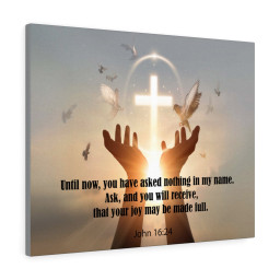 Scripture Canvas You Have Asked Nothing John 16:24 Christian Bible Verse Meaningful Framed Prints, Canvas Paintings Wrapped Canvas 8x10