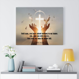 Scripture Canvas You Have Asked Nothing John 16:24 Christian Bible Verse Meaningful Framed Prints, Canvas Paintings Wrapped Canvas 12x16