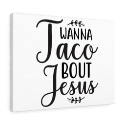 Scripture Canvas Wanna Taco Bout Jesus Christian Meaningful Framed Prints, Canvas Paintings Wrapped Canvas 12x16