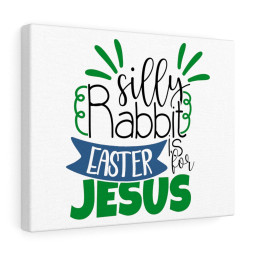 Scripture Canvas Silly Rabbit Easter Is For Jesus Christian Meaningful Framed Prints, Canvas Paintings Framed Matte Canvas 20x30