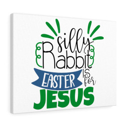 Scripture Canvas Silly Rabbit Easter Is For Jesus Christian Meaningful Framed Prints, Canvas Paintings Framed Matte Canvas 32x48