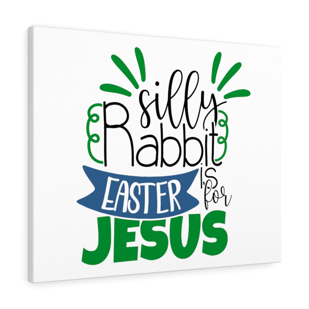 Scripture Canvas Silly Rabbit Easter Is For Jesus Christian Meaningful Framed Prints, Canvas Paintings Wrapped Canvas 8x10
