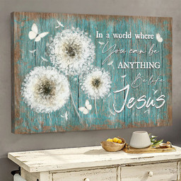 Dandelion Painting In A World Where You Can Be Anything Be Like Jesus Matte Gallery Canvas Painting, Canvas Hanging Gift Idea Framed Prints, Canvas Paintings Wrapped Canvas 8x10
