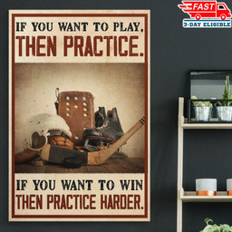 Hockey If You Want To Win Practice Harder Standard Wall Art Framed Prints, Canvas Paintings Wrapped Canvas 8x10