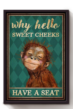 Monkey Why Hello Sweet Cheeks Have A Seat Funny For Housewarming Framed Canvas Framed Prints, Canvas Paintings Framed Matte Canvas 8x10