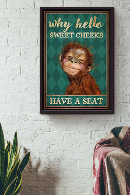 Monkey Why Hello Sweet Cheeks Have A Seat Funny For Housewarming Framed Canvas Framed Prints, Canvas Paintings Framed Matte Canvas 12x16