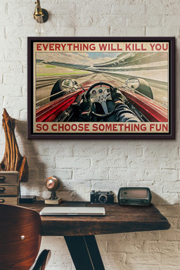 Indianapolis Car Everything Will Kill You So Choose Something Fun Canvas n Framed Matte Canvas Framed Matte Canvas 8x10