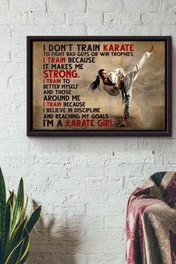 I Dont Train Karate To Fight Bad Guys Or Win Trophies I Am A Karate Girl Canvas n Framed Matte Canvas Framed Matte Canvas 12x16