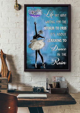 Life Isnt About Waiting For The Storm To Pass Its About Learning To Dance In The Rain Ballerina For Bellerina Ballet Dance Studio Decor Framed Matte Canvas Framed Prints, Canvas Paintings Framed Matte Canvas 20x30