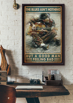 The Blues Ain't Nothing But Good Man Feeling Bad Cool Quotes For Male Guitar Player Framed Matte Canvas Framed Matte Canvas 20x30