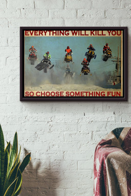 Snocross Snowmobile Everything Will Kill You So Choose Something Fun Canvas n Framed Matte Canvas Framed Matte Canvas 12x16