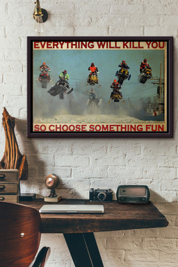 Snocross Snowmobile Everything Will Kill You So Choose Something Fun Canvas n Framed Matte Canvas Framed Matte Canvas 8x10