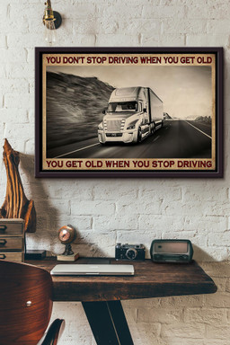 Trucker You Get Old When You Stop Driving n Framed Matte Canvas Framed Matte Canvas 8x10