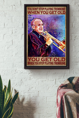 You Dont Stop Playing Trombone When You Get Old You Get Old When You Stop Playing Trombone Canvas Framed Matte Canvas Framed Matte Canvas 8x10