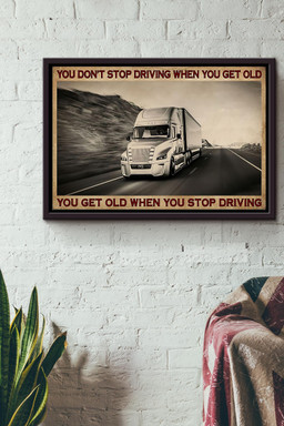 Trucker You Get Old When You Stop Driving n Framed Matte Canvas Framed Matte Canvas 12x16
