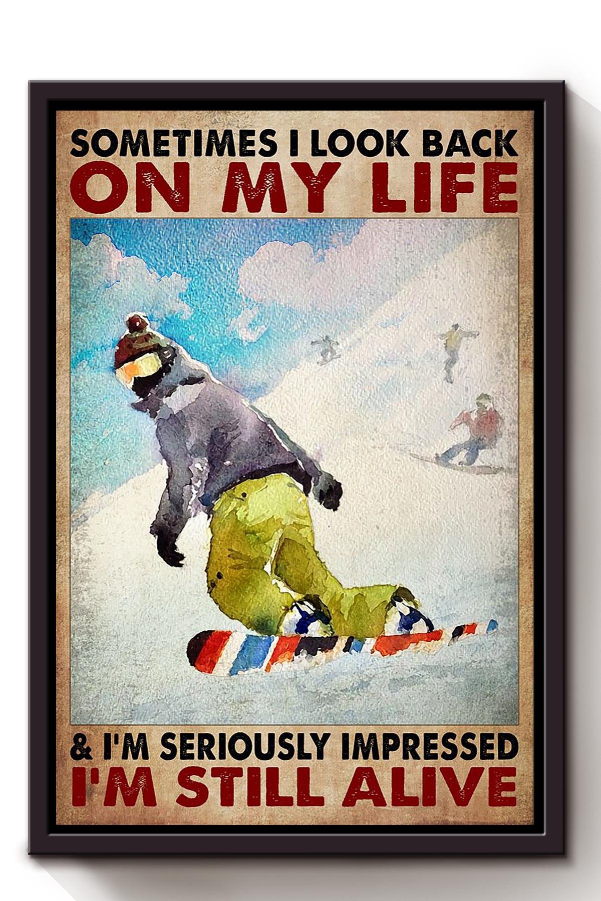Sometimes I Look Back On My Life Im Seriously Impressed Im Still Alive Canvas Gift For Snowboarder Skier Skiing Resorts Decor Framed Canvas Framed Matte Canvas 8x10