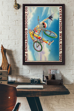 Bmx Racing Bike Everything Will Kill You So Choose Something Fun Canvas Framed Matte Canvas Framed Matte Canvas 12x16