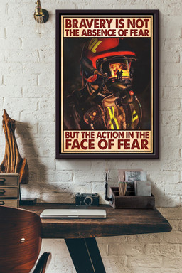 Bravery Is Not The Absence Of Fear But The Action In The Face Of Fear Fire Fighter Canvas Framed Matte Canvas Framed Matte Canvas 12x16