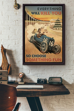 Indianapolis Vintage Car Everything Will Kill You So Choose Something Fun Canvas Framed Matte Canvas Framed Matte Canvas 8x10