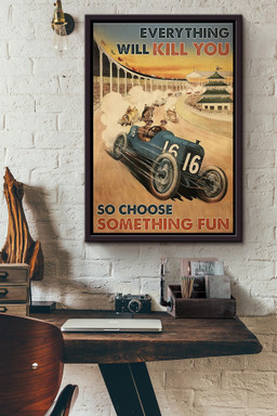Indianapolis Vintage Car Everything Will Kill You So Choose Something Fun Canvas Framed Matte Canvas Framed Matte Canvas 12x16