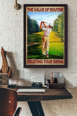 The Value Of Routine Trusting Your Swing Golf Canvas Framed Matte Canvas Framed Matte Canvas 12x16