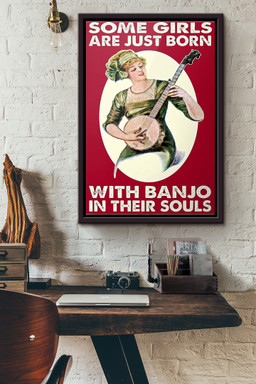 Some Girls Are Just Born With Banjo In Their Souls Canvas Framed Matte Canvas Framed Matte Canvas 12x16