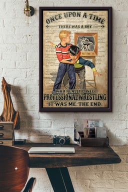 Once Upon A Time There Was A Boy Who Really Loved Professional Wrestling It Was Me The End Canvas Framed Matte Canvas Framed Matte Canvas 12x16