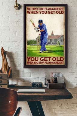 You Dont Stop Playing Cricket When You Get Old You Get Old When You Stop Playing Cricket Canvas Framed Matte Canvas Framed Matte Canvas 12x16
