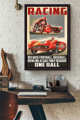Racing Because Football Baseball Bowling And Goft Only Require One Ball Canvas Framed Matte Canvas Framed Matte Canvas 12x16