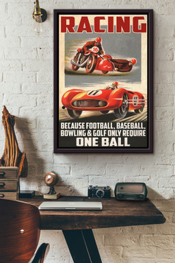Racing Because Football Baseball Bowling And Goft Only Require One Ball Canvas Framed Matte Canvas Framed Matte Canvas 8x10