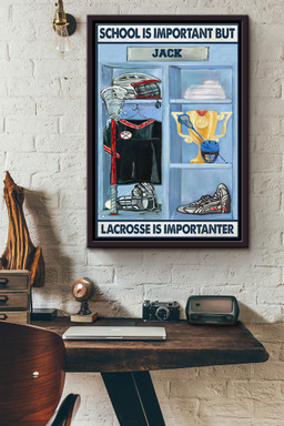 School Is Important But Lacrosse Is Importanter Win The First Place Canvas Framed Matte Canvas Framed Matte Canvas 8x10