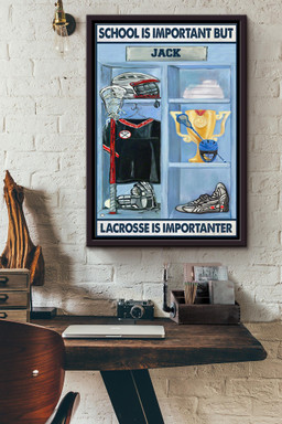 School Is Important But Lacrosse Is Importanter Win The First Place Canvas Framed Matte Canvas Framed Matte Canvas 12x16