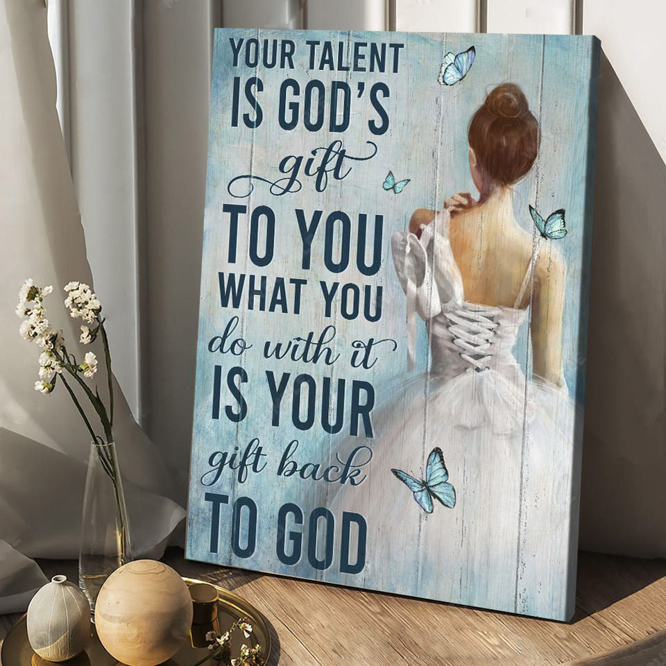 Ballet Your talent is God's gift to you - Matte Canvas