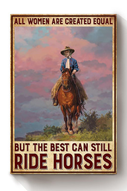 All Woman Are Created Equal But The Best Can Still Ride Horse Canvas Horse Riding Cowgirl Cowboy Gift Canvas Framed Prints, Canvas Paintings Wrapped Canvas 8x10