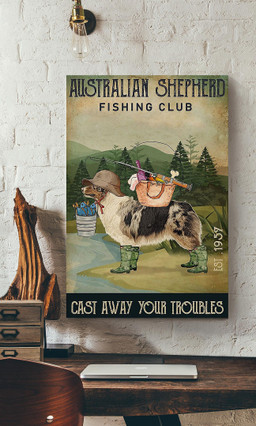 Australian Shepherd Fishing Club Cast Away Your Troubles For Dog Lover Fisherman Canvas Gallery Painting Wrapped Canvas Framed Prints, Canvas Paintings Wrapped Canvas 20x30