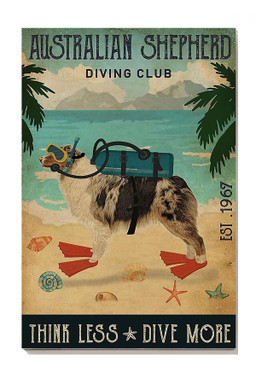 Australian Shepherd Diving Club Think Less Dive More For Dog Lover Diver Canvas Gallery Painting Wrapped Canvas Framed Prints, Canvas Paintings Wrapped Canvas 8x10