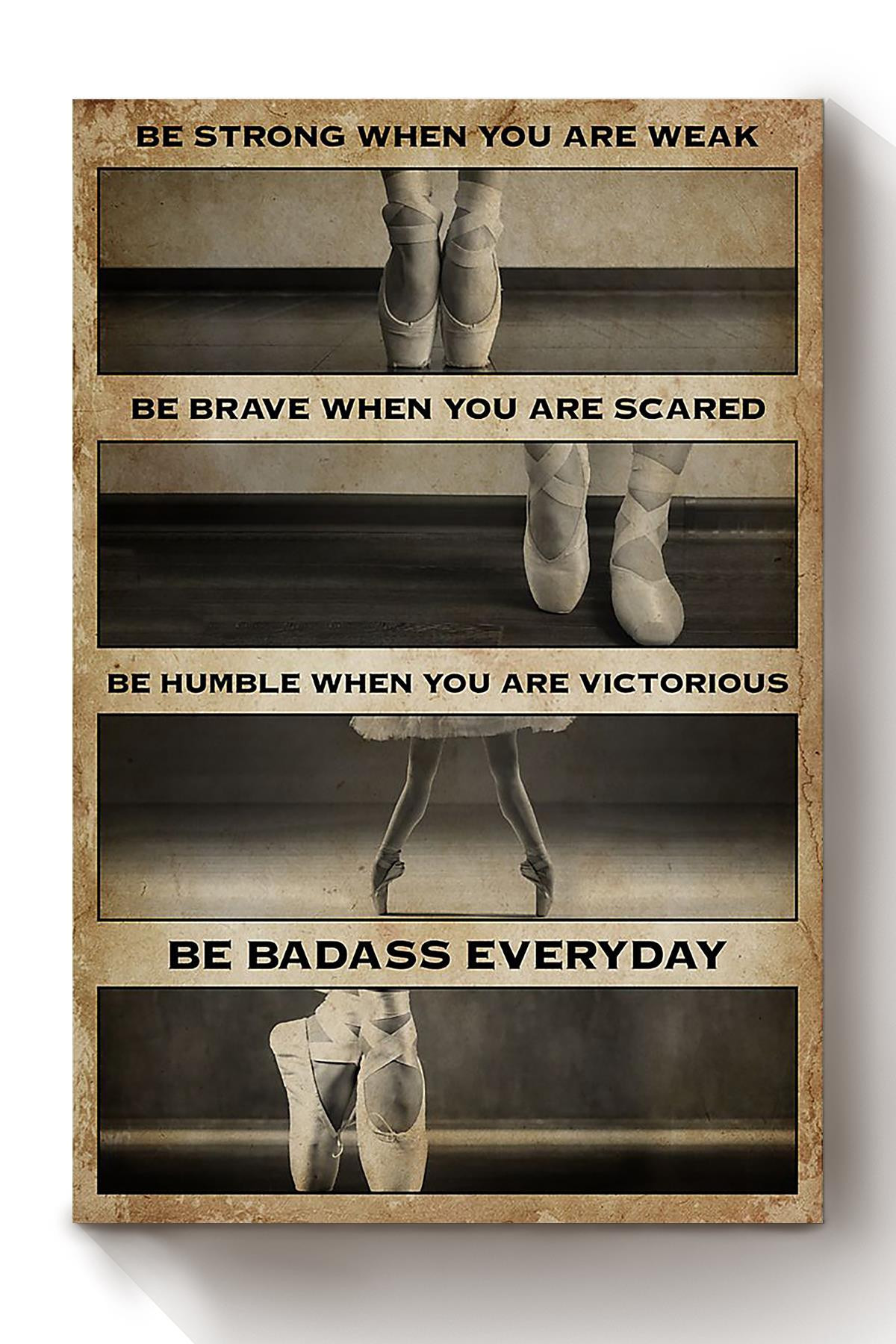 Ballet Girl Be Strong Brave Humble Badass Motivation Gift For Ballerina Canvas Wrapped Canvas 8x10