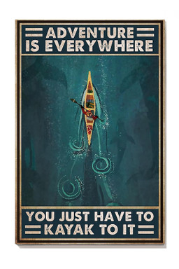 Adventure Is Everywhere You Just Have To Kayak To It For Rowing Lover Beach House Decor Birthday Gift Canvas Gallery Painting Wrapped Canvas Framed Prints, Canvas Paintings Wrapped Canvas 8x10