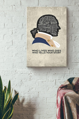 Alexander Hamilton Quote Who Lives Who Dies Who Tells Your Story For Canvas Wrapped Canvas 16x24
