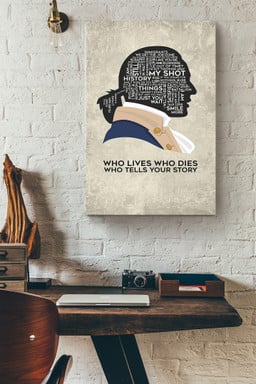 Alexander Hamilton Quote Who Lives Who Dies Who Tells Your Story For Canvas Framed Matte Canvas 8x10