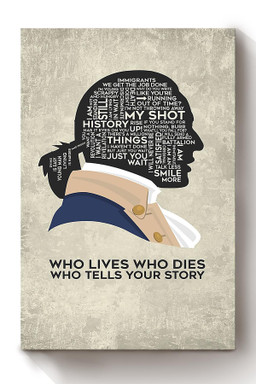 Alexander Hamilton Quote Who Lives Who Dies Who Tells Your Story For Canvas Wrapped Canvas 12x16