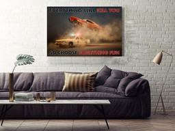 Everything Will Kill You Choose Something Fun Inspiration Quote Gift For Policeman Framed Prints, Canvas Paintings Wrapped Canvas 16x24