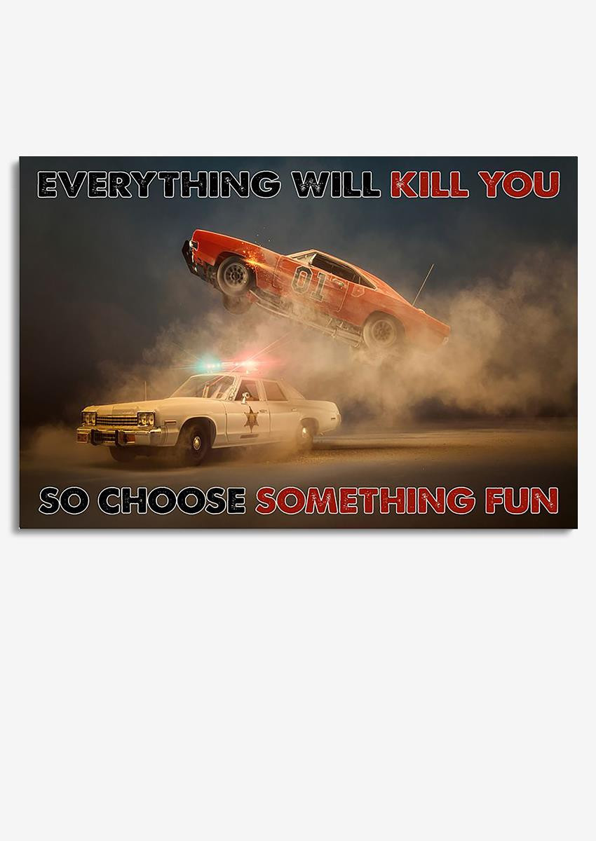 Everything Will Kill You Choose Something Fun Inspiration Quote Gift For Policeman Framed Prints, Canvas Paintings Wrapped Canvas 8x10