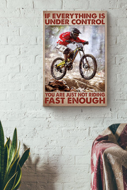 If Everything Is Under Control You Are Just Not Driving Fast Enough Canvas For Cyclist Canvas Wrapped Canvas 12x16