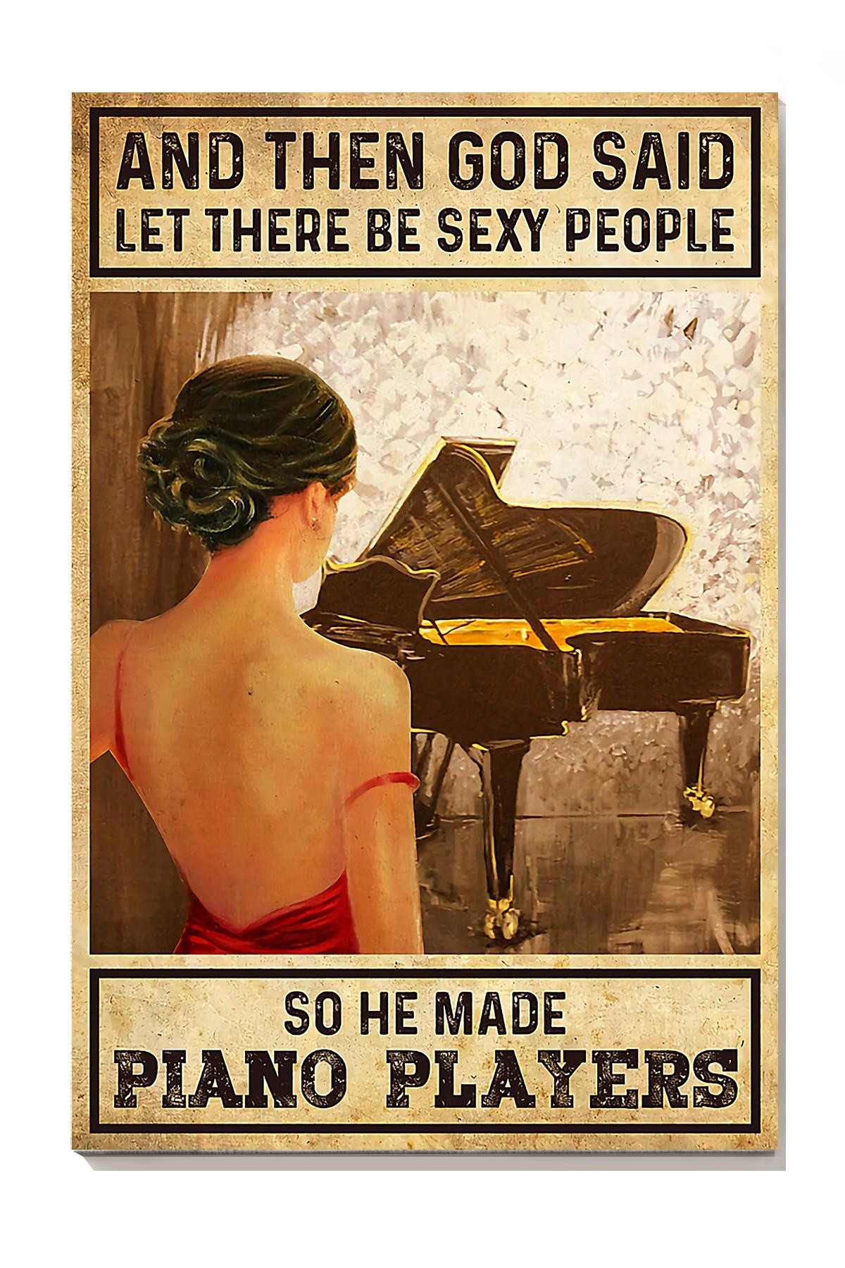 And Then God Said Let There Be Sexy People So He Made Piano Players Piano For Pianist Music Theatre Decor Canvas Gallery Painting Wrapped Canvas Framed Prints, Canvas Paintings Wrapped Canvas 8x10