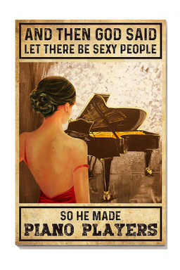 And Then God Said Let There Be Sexy People So He Made Piano Players Piano For Pianist Music Theatre Decor Canvas Gallery Painting Wrapped Canvas Framed Prints, Canvas Paintings Wrapped Canvas 12x16