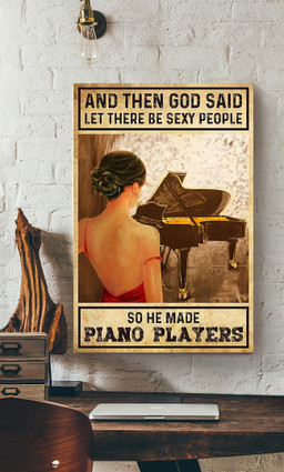 And Then God Said Let There Be Sexy People So He Made Piano Players Piano For Pianist Music Theatre Decor Canvas Gallery Painting Wrapped Canvas Framed Prints, Canvas Paintings Wrapped Canvas 16x24