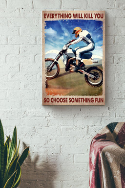 Everything Will Kill You Choose Something Fun Motivation Quote Gift For Motorbike Racer Canvas Wrapped Canvas 12x16