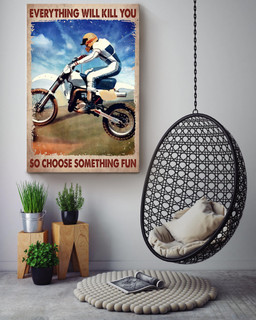 Everything Will Kill You Choose Something Fun Motivation Quote Gift For Motorbike Racer Canvas Wrapped Canvas 16x24